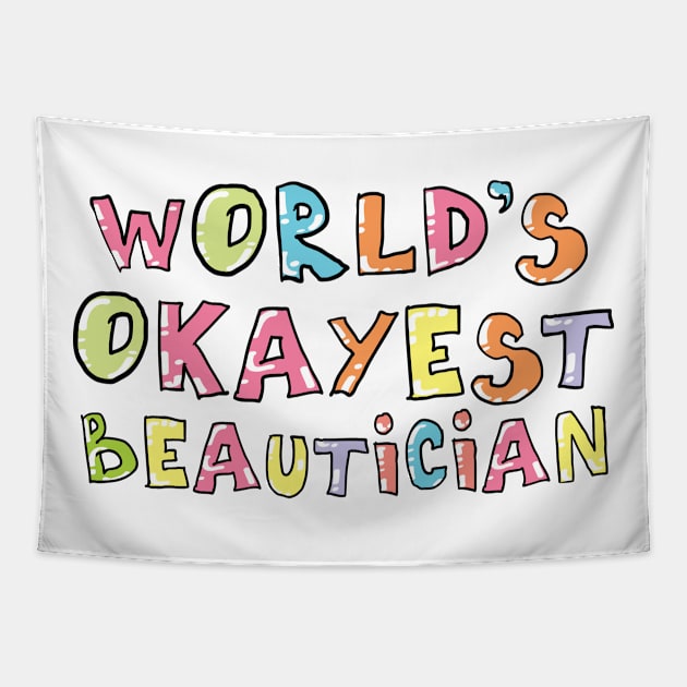 World's Okayest Beautician Gift Idea Tapestry by BetterManufaktur