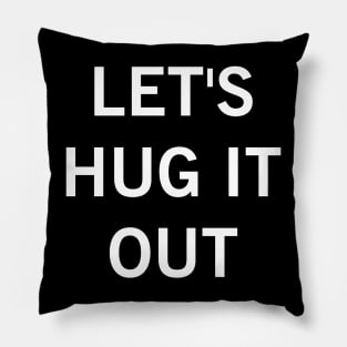 Let Hug It Out Pillow