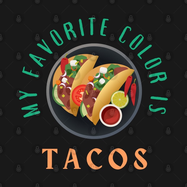 My Favorite Color is Tacos by CityNoir