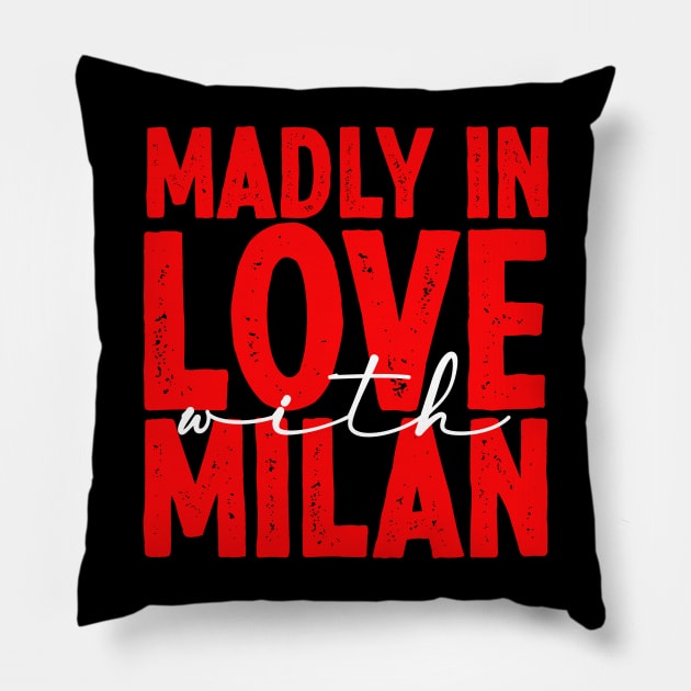 madly in love with milan - milan italy fans tshirt Pillow by savage land 