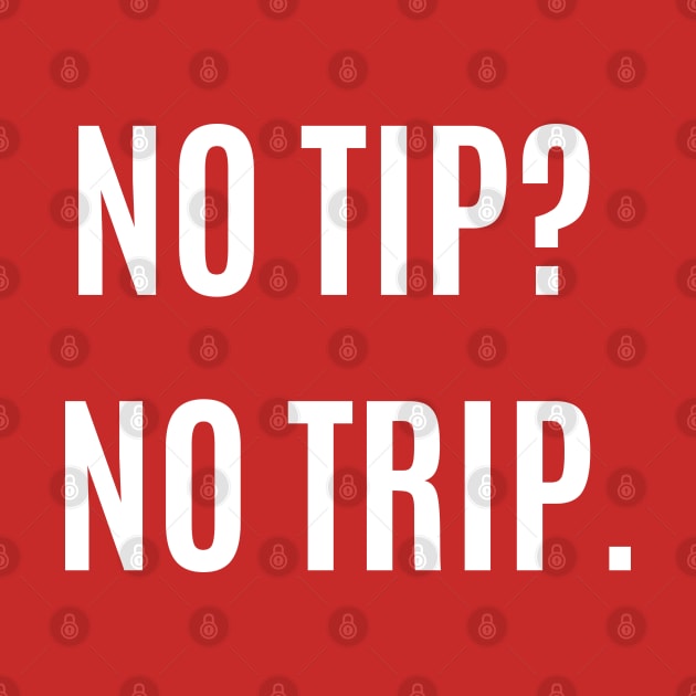 No Tip? No Trip. by LylaLace Studio