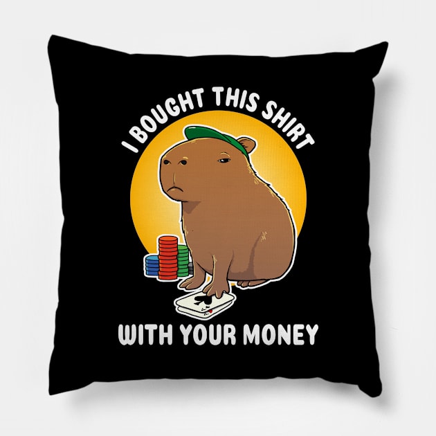 I bought this shirt with your money Poker Capybara Cartoon Pillow by capydays