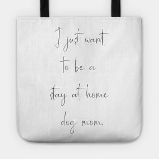 I just want to be a stay at home dog mom. Tote