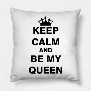 Keep Calm and Be My Queen Pillow