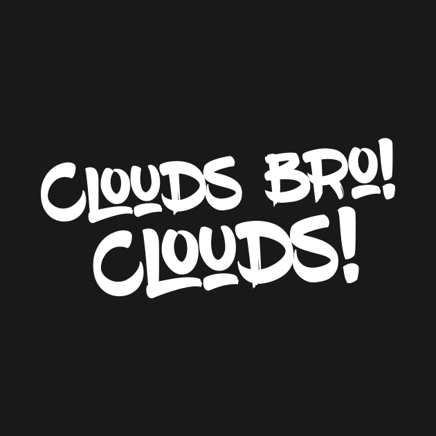 Clouds bro! Cloud by vapewestend