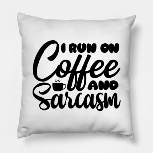 I run on coffee and sarcasm Pillow