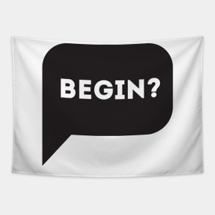 Begin? Tapestry