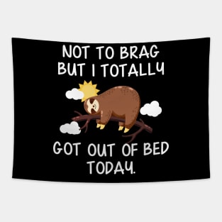 Not To Brag But I Totally Got Out of Bed Today Funny Sloth Tapestry