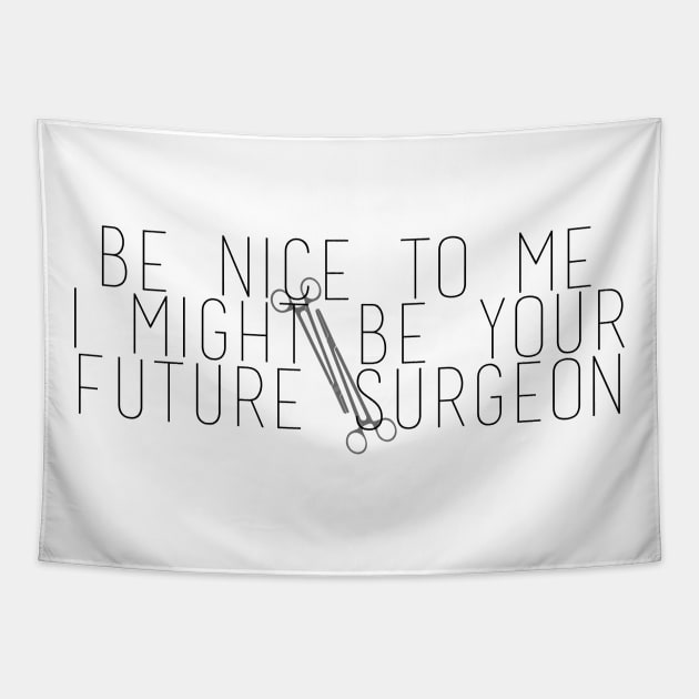 Be Nice To Me I Might Be Your Future Surgeon Tapestry by Ineffablexx