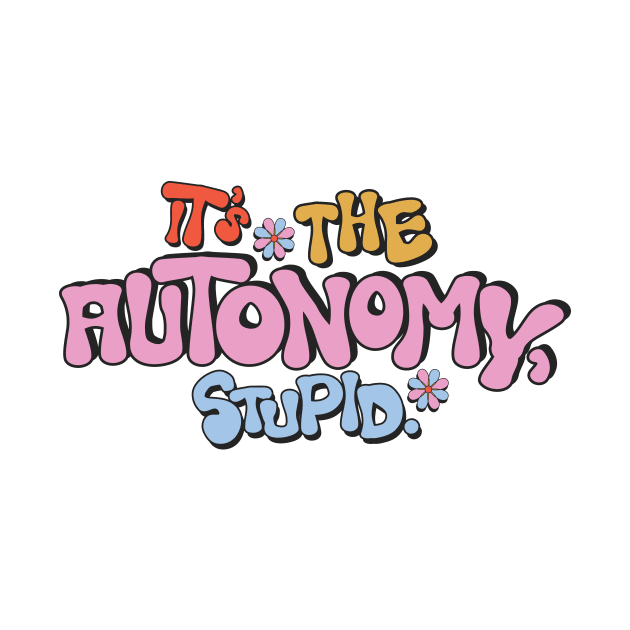 It's the Autonomy, Stupid. by mbloomstine