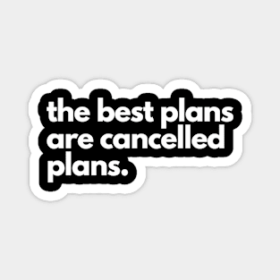 The Best Plans Are Cancelled Plans Magnet