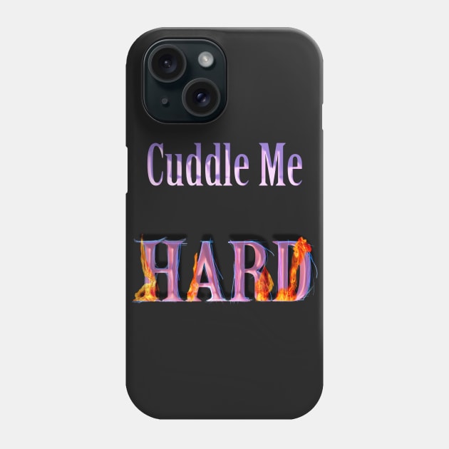 Funny cuddle me hard design Phone Case by starchildsdesigns