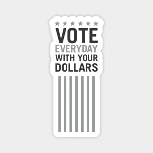 Vote Everyday With Your Dollar - Political Campaign Magnet