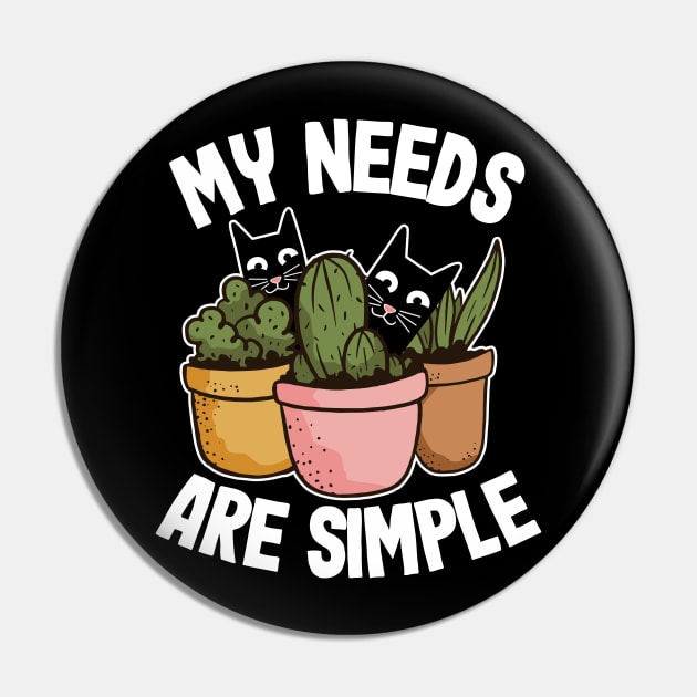 My Needs Are Simple Plants & Cats Gift Gardening Cat Lover Pin by Kuehni