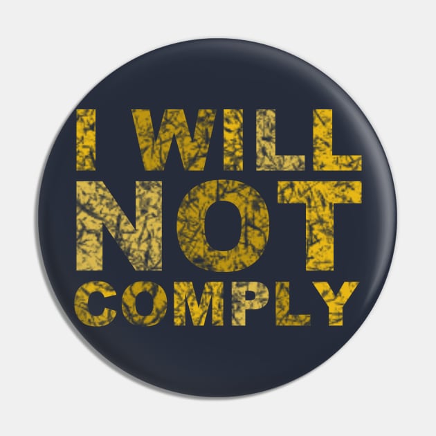 I will not comply gold Pin by bumblethebee