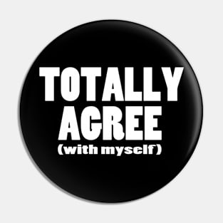 Totally Agree (with myself) Pin