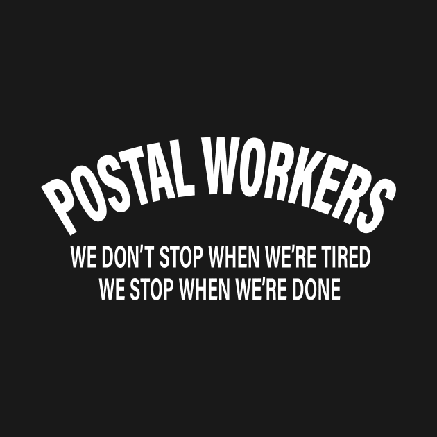 Postal Workers We don't Stop When We're Tired We Stop When We're Done - Funny Postman Gift by UniqueBoutique