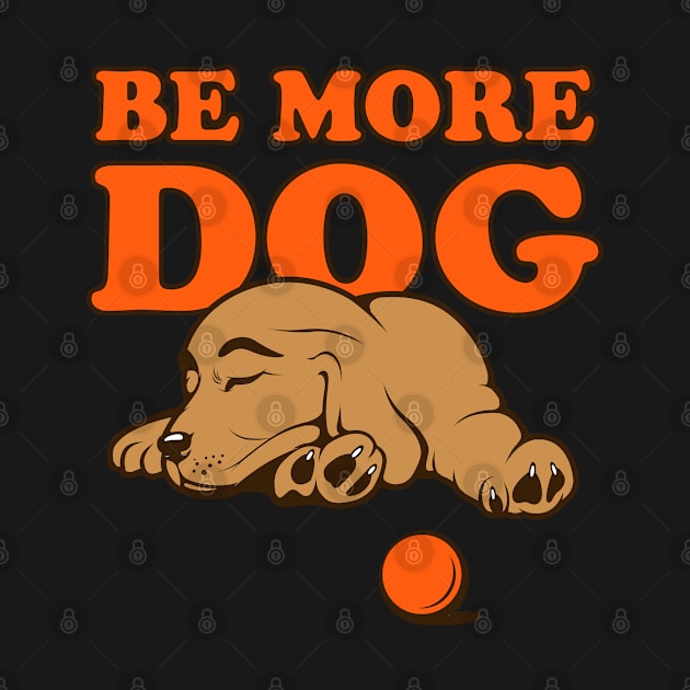 Be More Dog Sleeping Puppy Art by Rumble Dog Tees