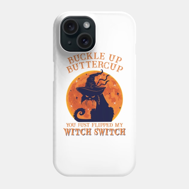 Cat Buckle Up Butter Cup You Just Flipped My Witch Switch Phone Case by SharleenV80