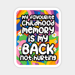 My favourite childhood memory is my back not hurting. back surgery gift, funny back recovery, sarcastic back surgery gift Magnet