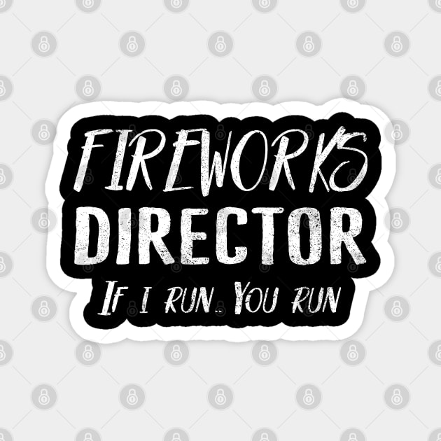 Fireworks Director If I Run You run 4th Of July Funny Magnet by Tuyetle