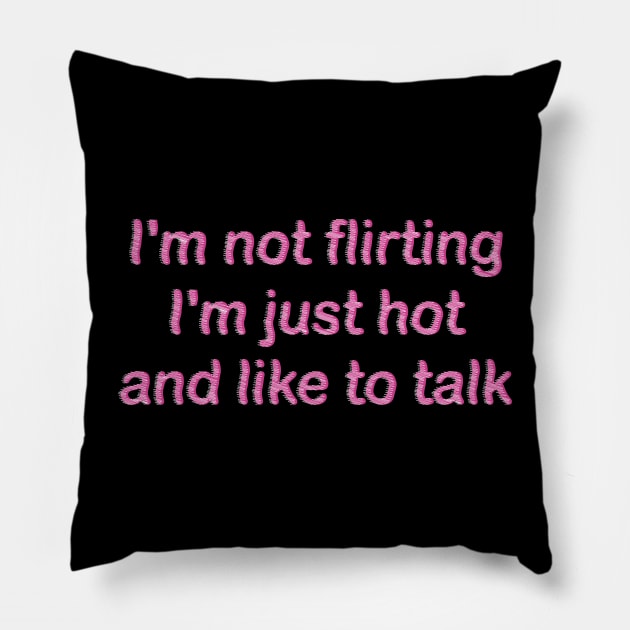 i'm not flirting i'm just hot and like to talk Pillow by mdr design