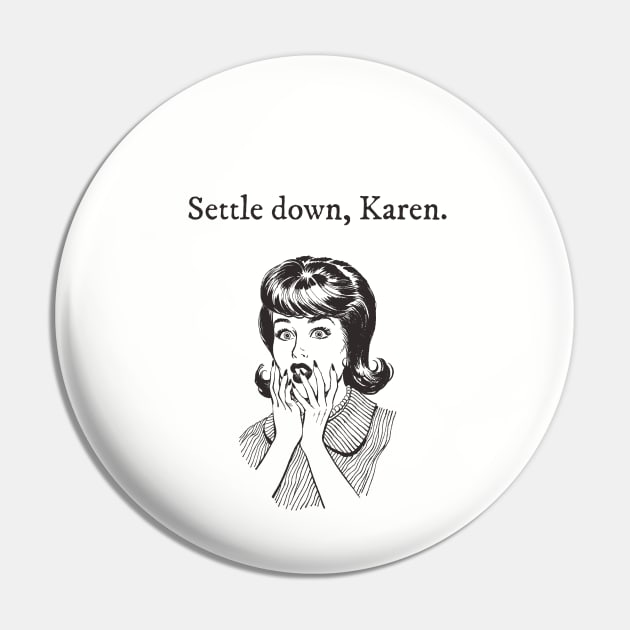 Settle Down Karen Pin by snoopkate