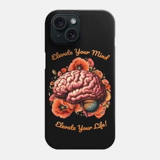 Elevate Your Mind, Elevate Your Life, motivational quote, cultivating Mental Health and Wellness, poppies floral brain Phone Case