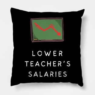 lower teacher's salaries Pillow