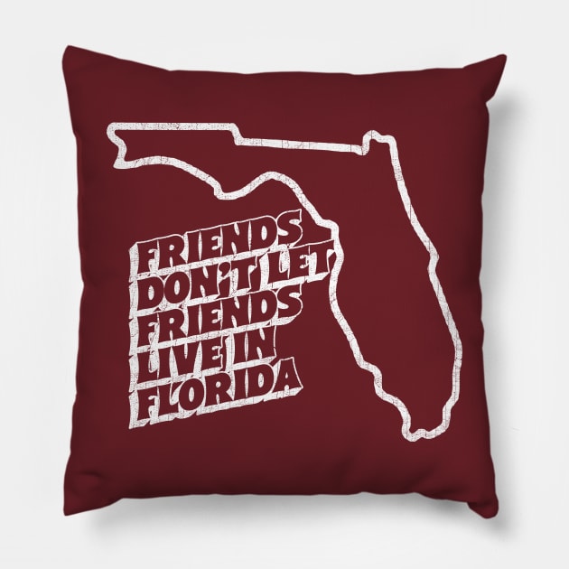 Friends Don't Let Friends Live In Florida Pillow by DankFutura