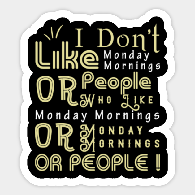 I Don't Like Monday Morning or People Shor - I Dont Like Monday Morning ...