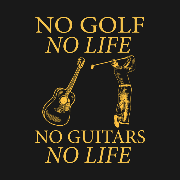 No Golf No Life No Guitars No Life by FogHaland86