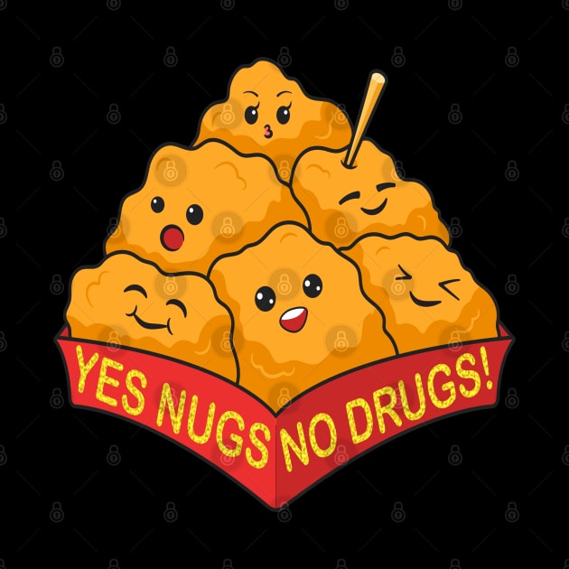 YES NUGS NO DRUGS! by Designs4-ALL