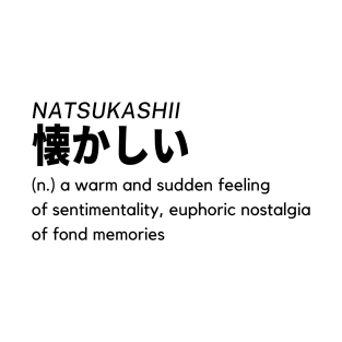 Natsukashii (懐かしい) - Japanese Word Definition - Sentimentality, Nostalgia of Fond Memories T-Shirt