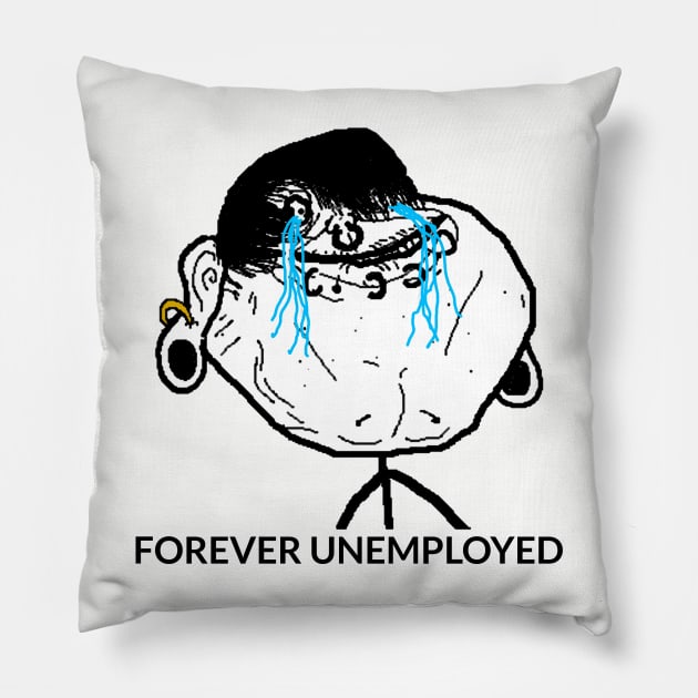 Forever Unemployed Meme Pillow by PH-Design