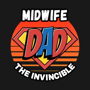 MIDWIFE  DAD THE INVINCIBLE VINTAGE CLASSIC RETRO AND SUPERHERO DESIGN PERFECT FOR DADDY MIDWIFES T-Shirt