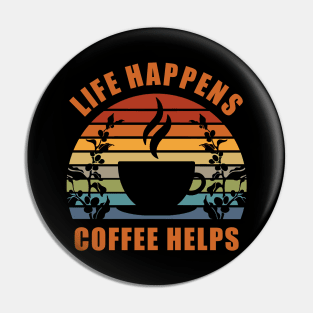 Life Happens Coffee Helps Pin