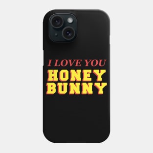 I love you honey bunny Phone Case