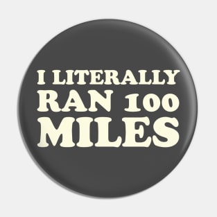 I Literally Ran 100 Miles Ultrarunner Gift Pin