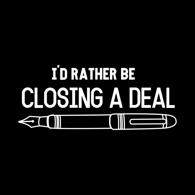 I´d rather be Closing  a Deal! by Closer T-shirts