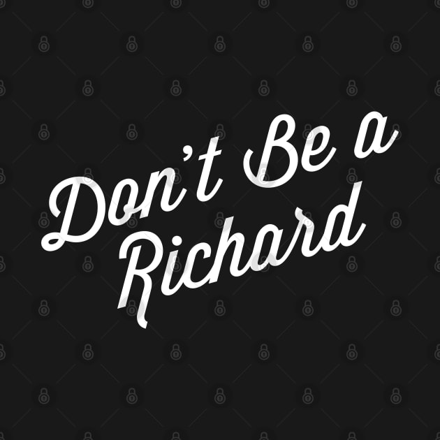 Don’t Be A Richard by Raw Designs LDN