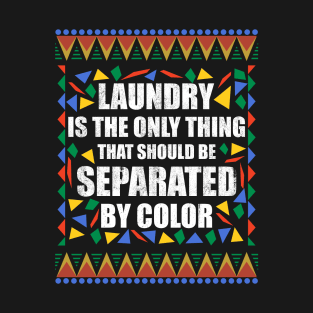 Laundry is the only thing that should be Seperated by Color T-Shirt