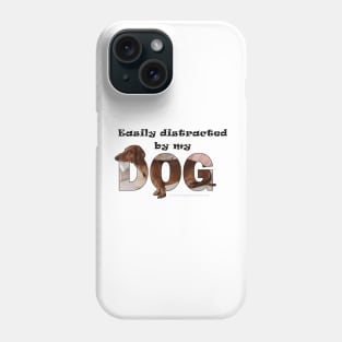 Easily distracted by my dog - Dachshund oil painting word art Phone Case