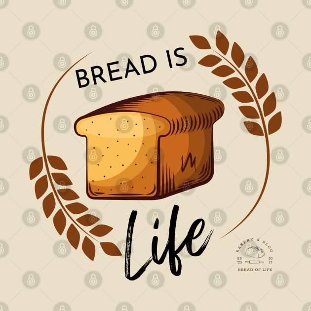 Bread Is Life by Bread of Life Bakery & Blog