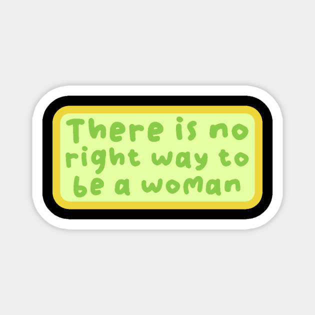 There is no right way to be a woman Magnet by The WYLD Tribe