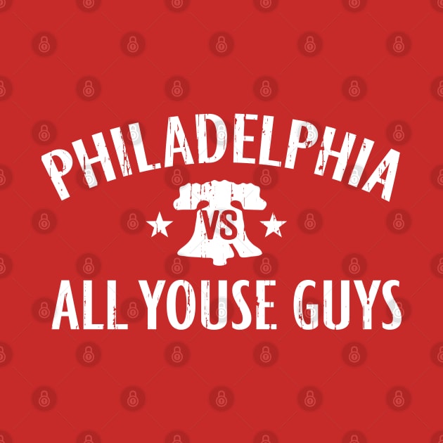 PHILADELPHIA VS ALL YOUSE GUYS PHILLY SPORTS FAN FAVORITE by TeeCreations