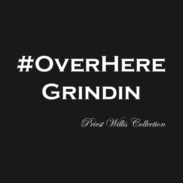 Over Here Grindin by pwillissr