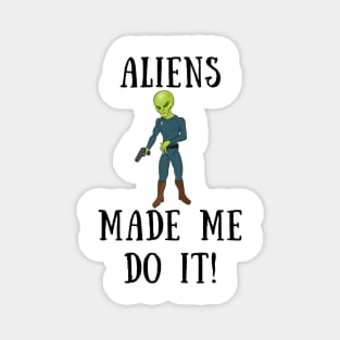 Aliens made me do it Magnet