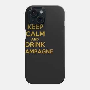 KEEP CALM AND DRINK CHAMPAGNE Phone Case