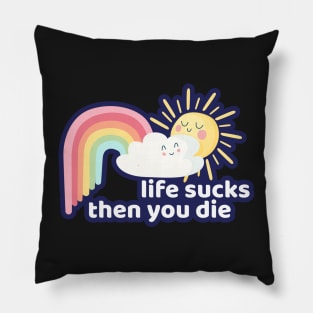 Life Sucks Then You Die Funny Clouds Rainbow Humor Pillow